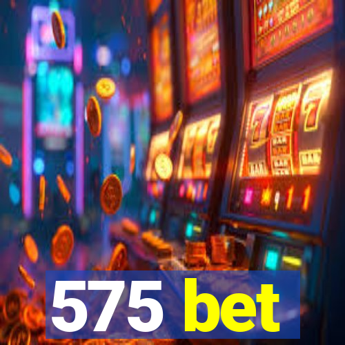 575 bet